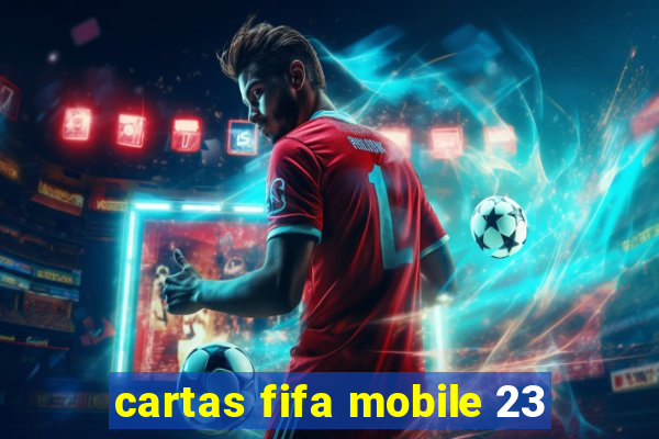 cartas fifa mobile 23